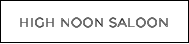 HIGH NOON SALOON