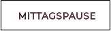 MITTAGSPAUSE